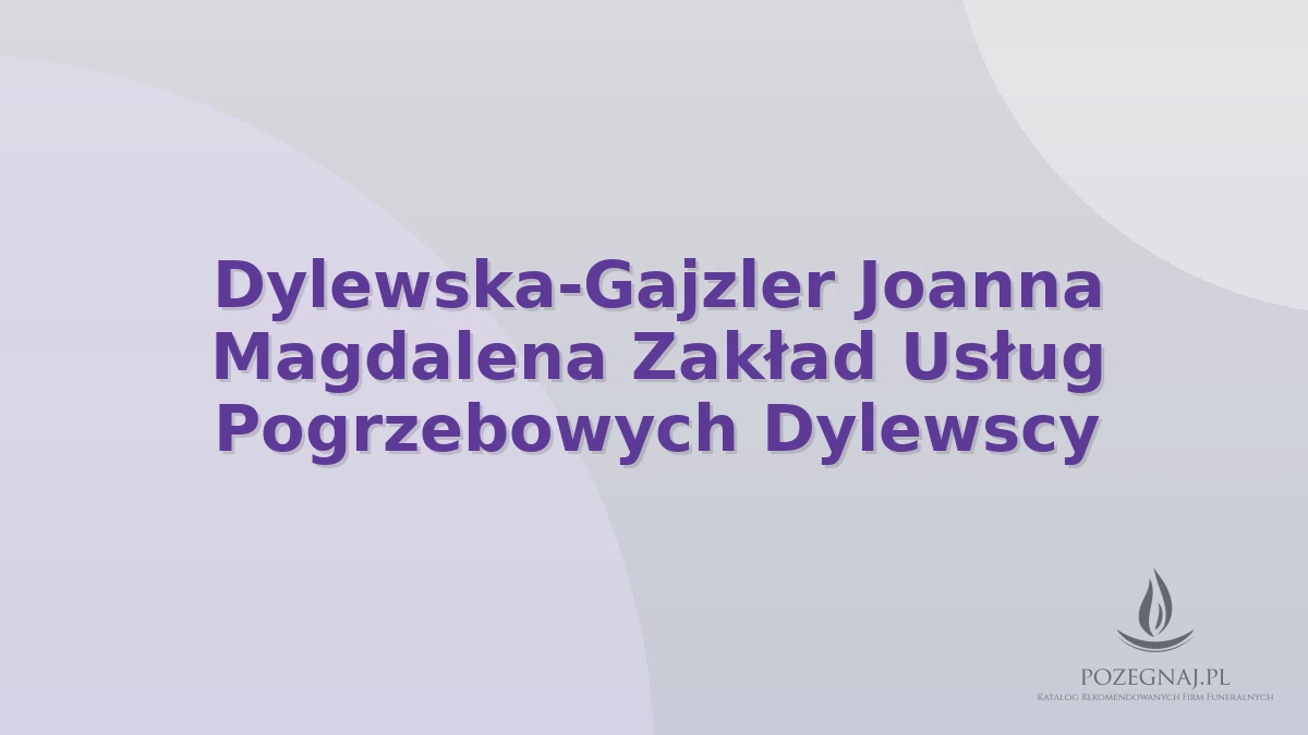 Dylewska-Gajzler Joanna Magdalena Zakład Usług Pogrzebowych Dylewscy