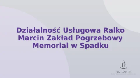 Działalność Usługowa Ralko Marcin Zakład Pogrzebowy Memorial w Spadku