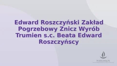 Edward Roszczyński Zakład Pogrzebowy Znicz Wyrób Trumien s.c. Beata Edward Roszczyńscy