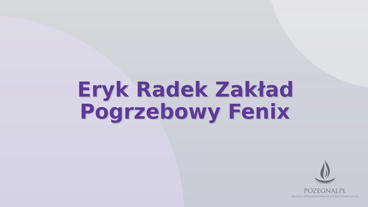Eryk Radek Zakład Pogrzebowy Fenix