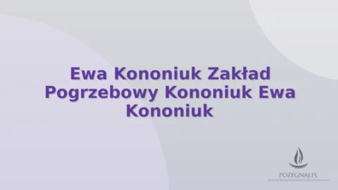 Ewa Kononiuk Zakład Pogrzebowy Kononiuk Ewa Kononiuk