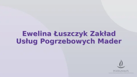 Ewelina Łuszczyk Zakład Usług Pogrzebowych Mader