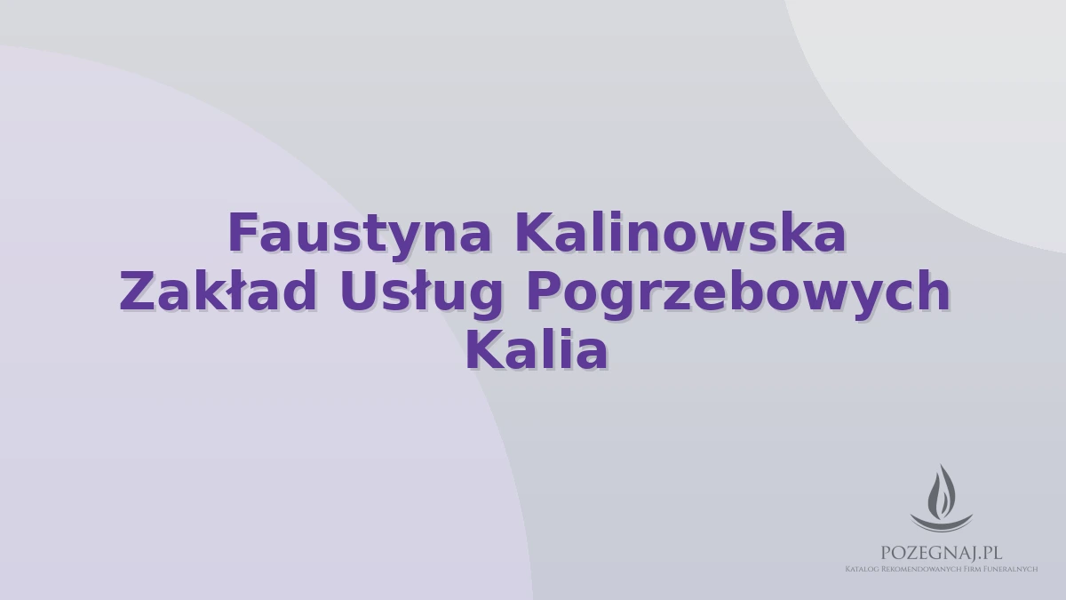 Faustyna Kalinowska Zakład Usług Pogrzebowych Kalia