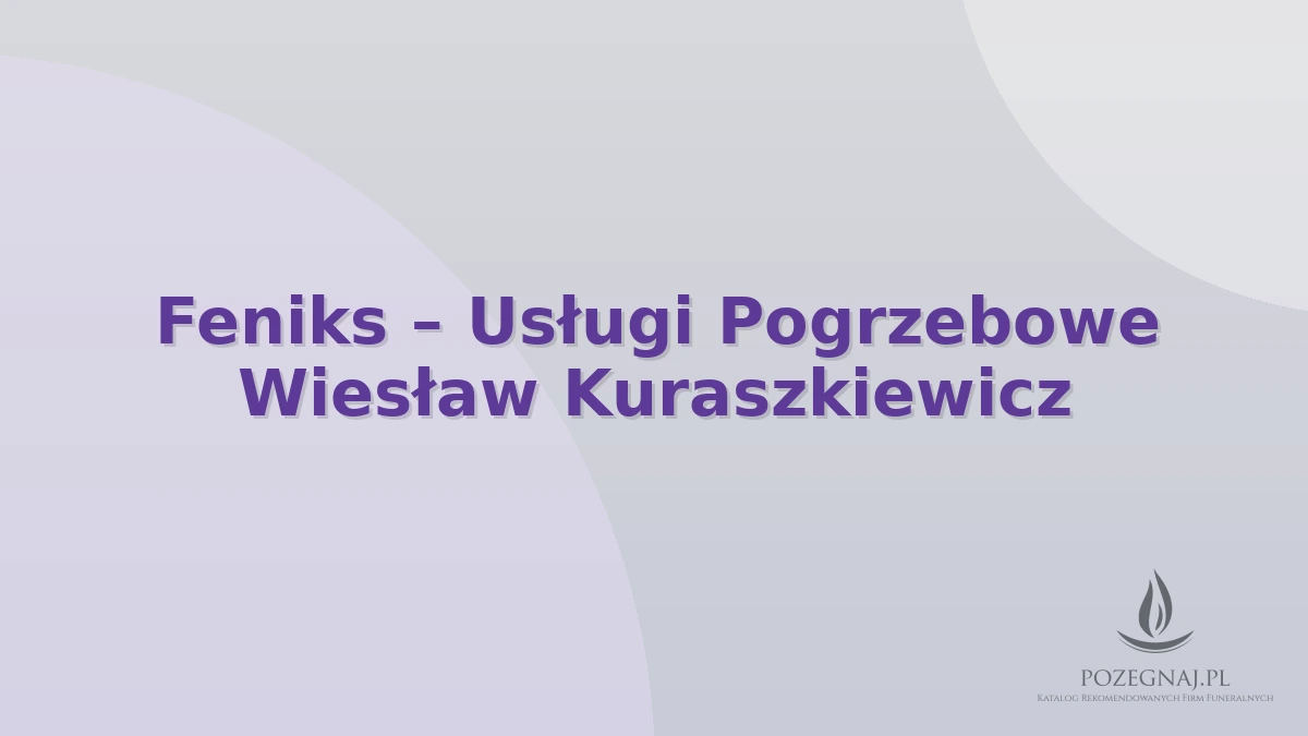 Feniks – Usługi Pogrzebowe Wiesław Kuraszkiewicz