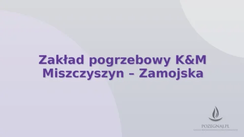Zakład pogrzebowy K&M Miszczyszyn – Zamojska