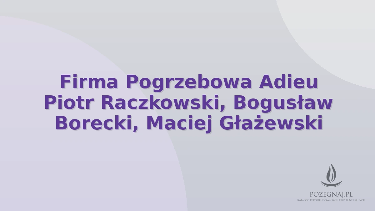 Firma Pogrzebowa Adieu Piotr Raczkowski, Bogusław Borecki, Maciej Głażewski