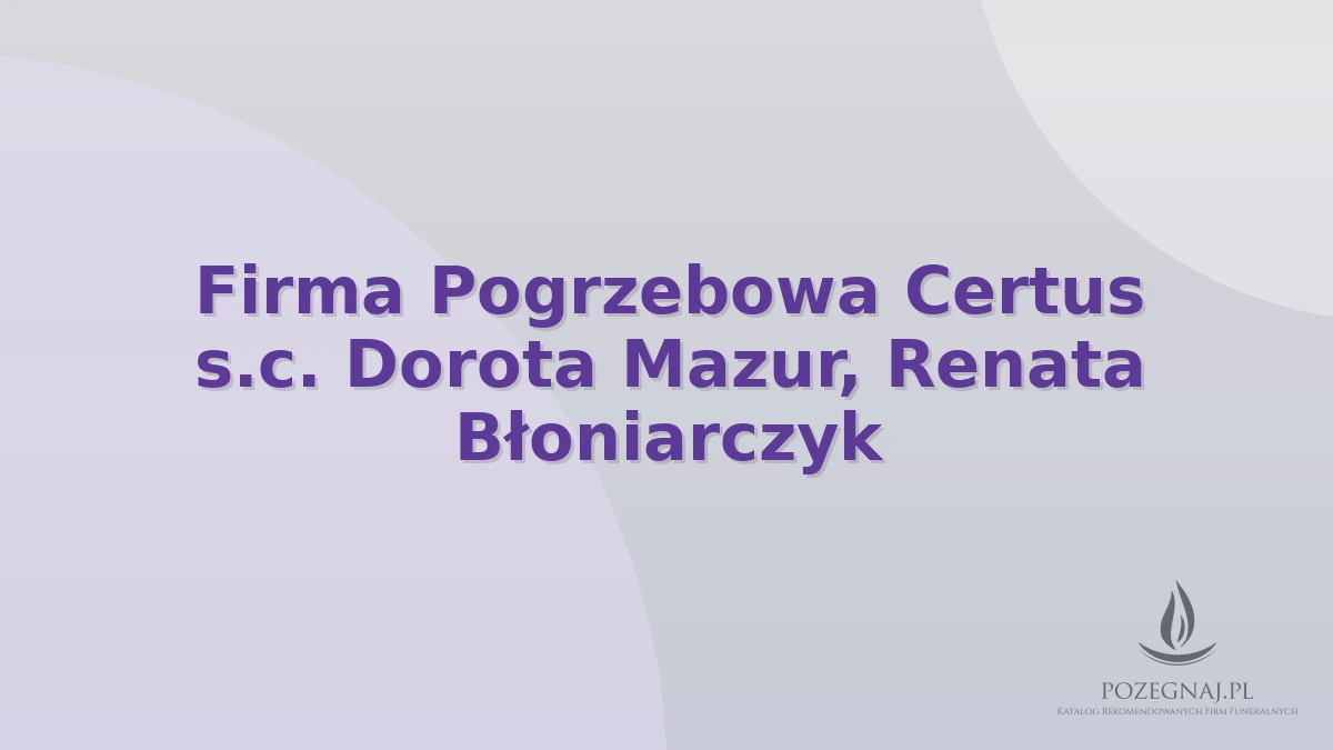 Firma Pogrzebowa Certus s.c. Dorota Mazur, Renata Błoniarczyk