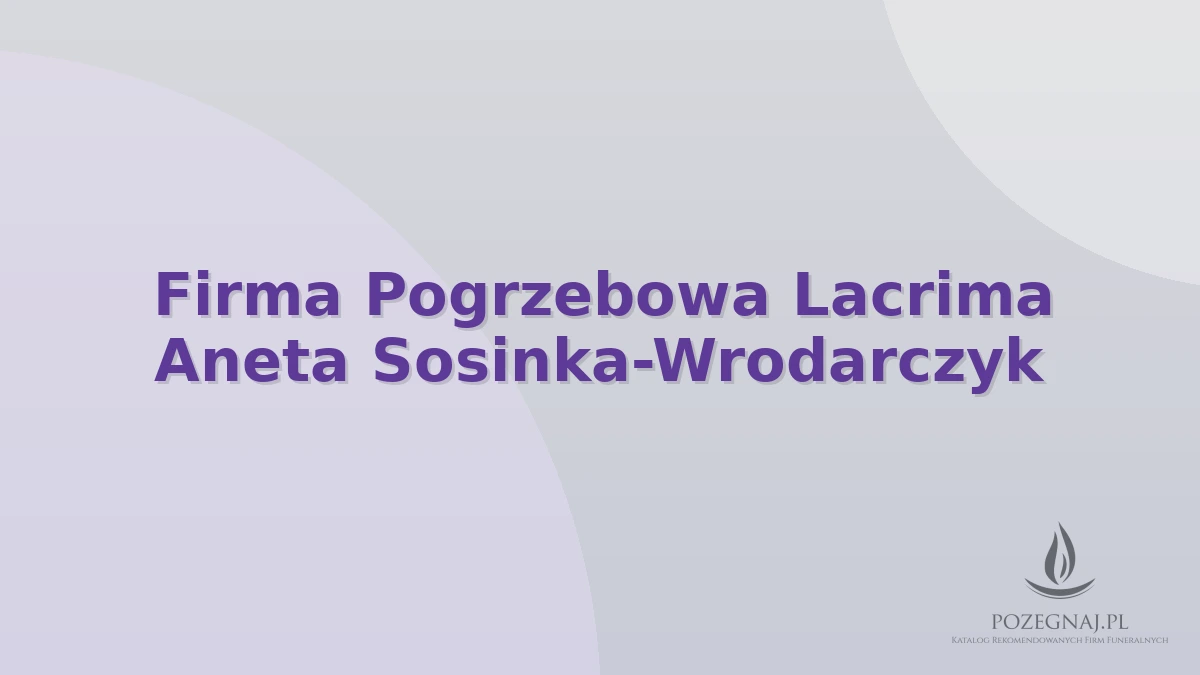Firma Pogrzebowa Lacrima Aneta Sosinka-Wrodarczyk