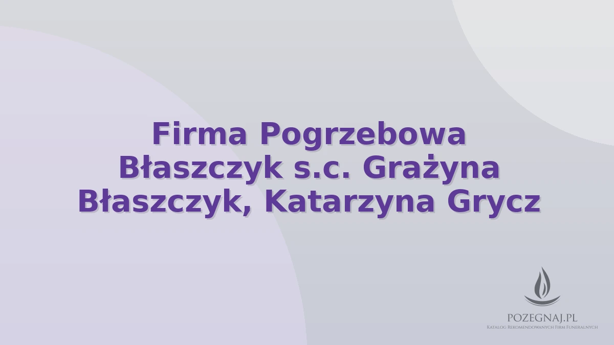 Firma Pogrzebowa Błaszczyk s.c. Grażyna Błaszczyk, Katarzyna Grycz