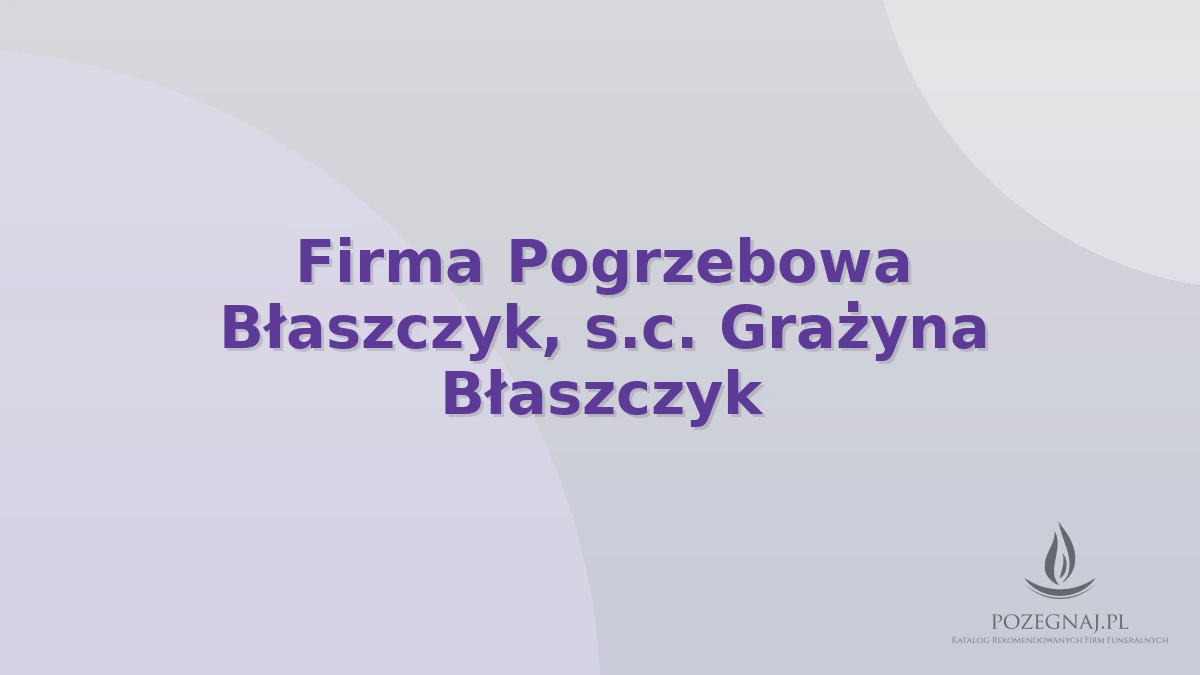 Firma Pogrzebowa Błaszczyk, s.c. Grażyna Błaszczyk