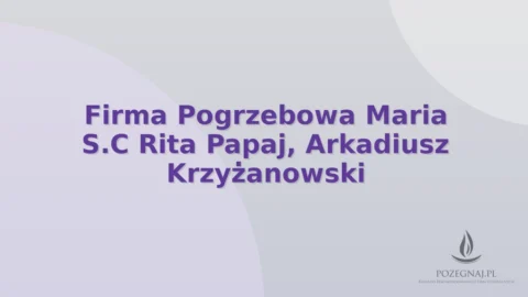 Firma Pogrzebowa Maria S.C Rita Papaj, Arkadiusz Krzyżanowski