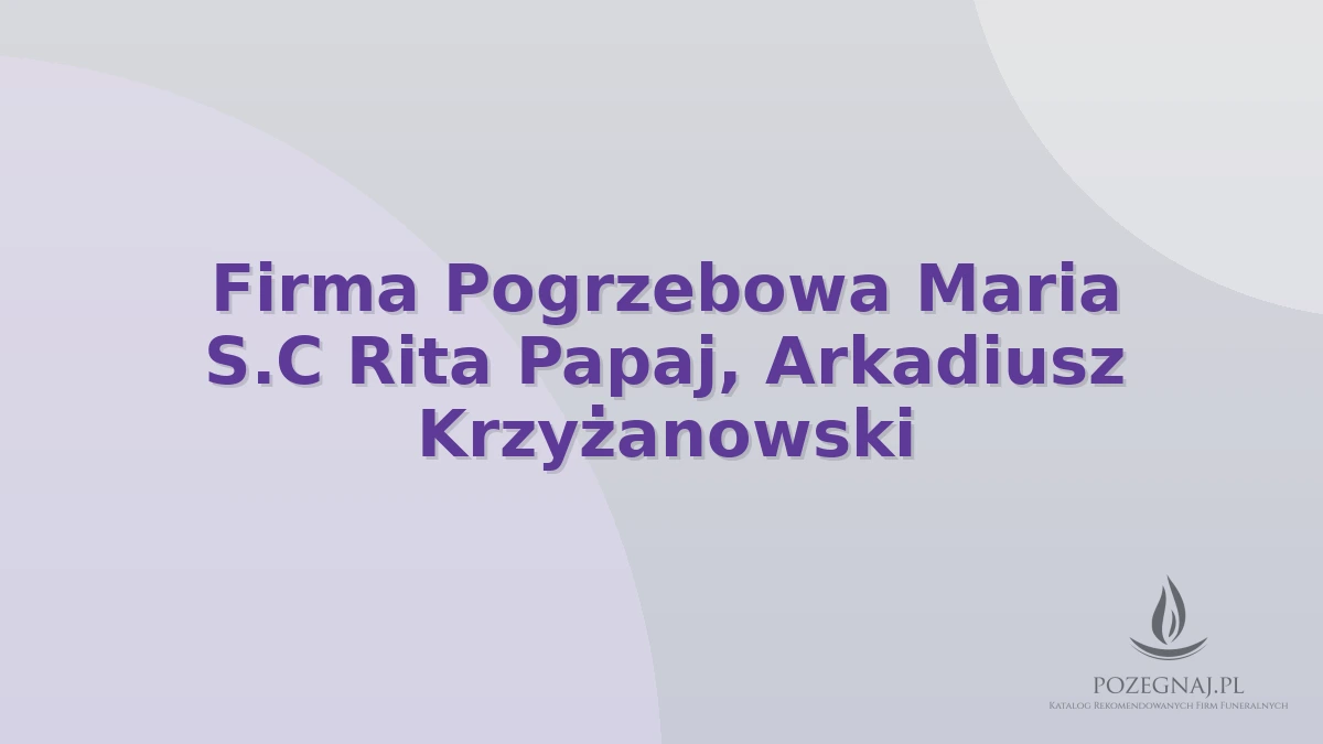 Firma Pogrzebowa Maria S.C Rita Papaj, Arkadiusz Krzyżanowski