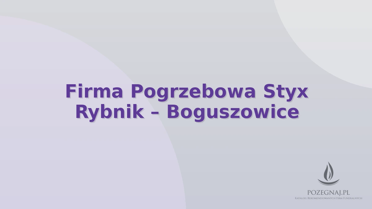 Firma Pogrzebowa Styx Rybnik – Boguszowice