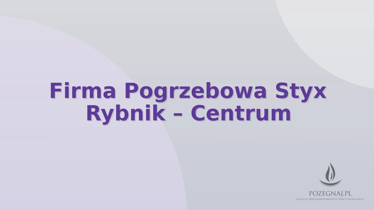 Firma Pogrzebowa Styx Rybnik – Centrum