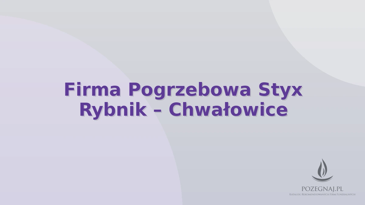 Firma Pogrzebowa Styx Rybnik – Chwałowice