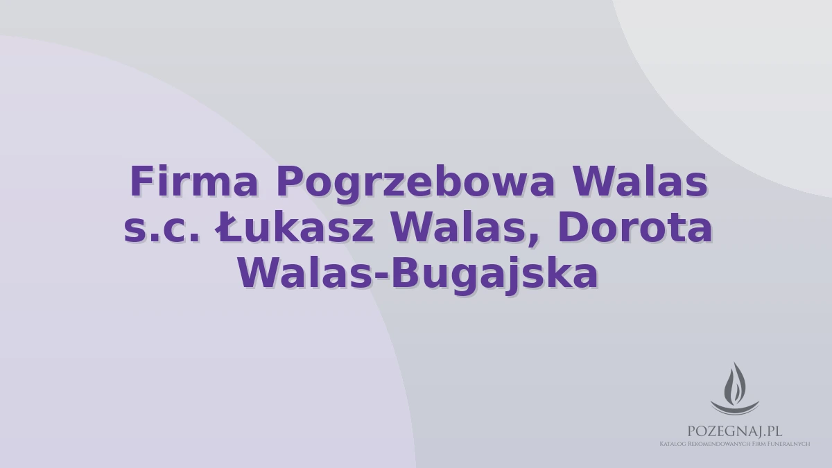 Firma Pogrzebowa Walas s.c. Łukasz Walas, Dorota Walas-Bugajska