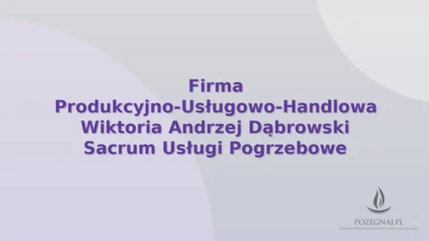 Firma Produkcyjno-Usługowo-Handlowa Wiktoria Andrzej Dąbrowski Sacrum Usługi Pogrzebowe