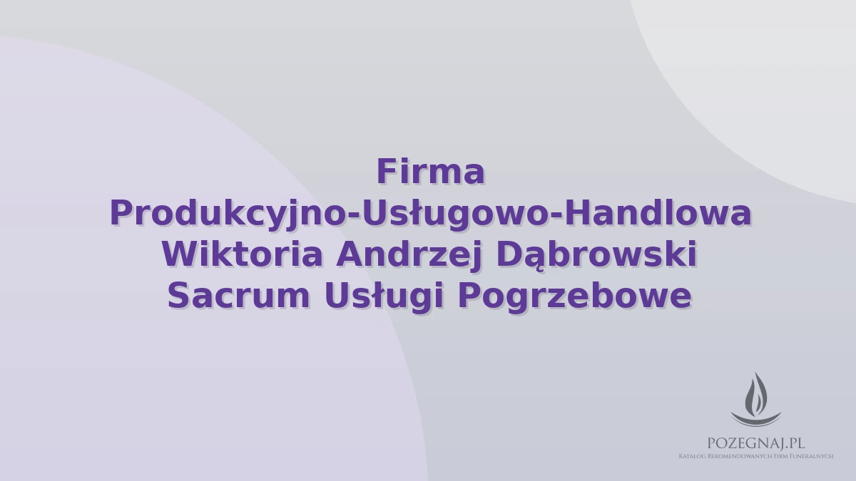 Firma Produkcyjno-Usługowo-Handlowa Wiktoria Andrzej Dąbrowski Sacrum Usługi Pogrzebowe
