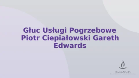 Głuc Usługi Pogrzebowe Piotr Ciepiałowski Gareth Edwards