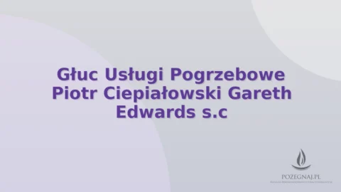 Głuc Usługi Pogrzebowe Piotr Ciepiałowski Gareth Edwards s.c
