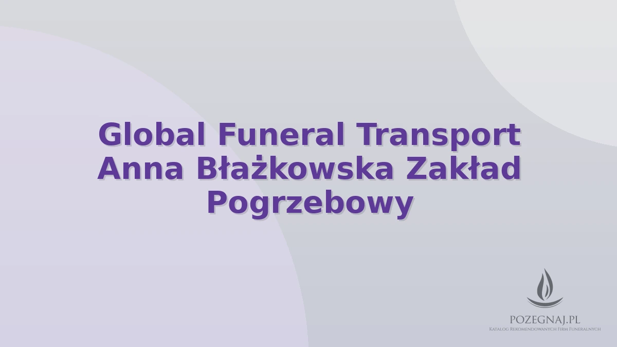 Global Funeral Transport Anna Błażkowska Zakład Pogrzebowy