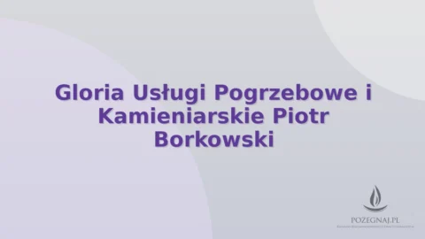 Gloria Usługi Pogrzebowe i Kamieniarskie Piotr Borkowski