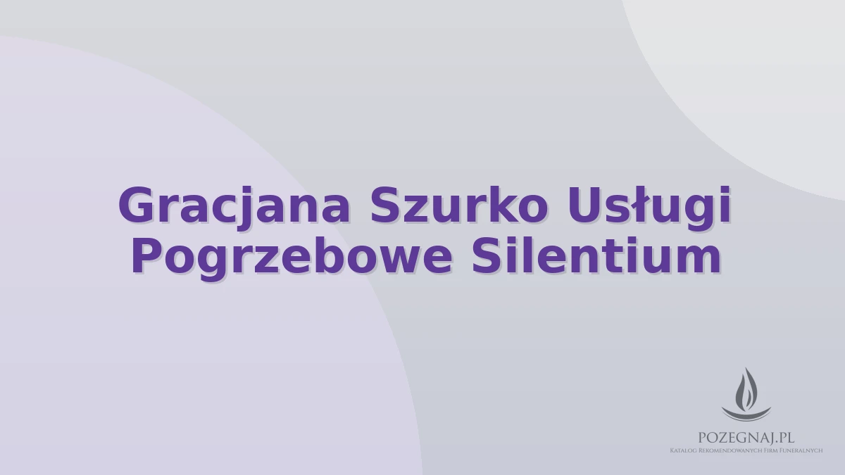 Gracjana Szurko Usługi Pogrzebowe Silentium