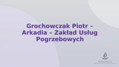 Grochowczak Piotr – Arkadia – Zakład Usług Pogrzebowych
