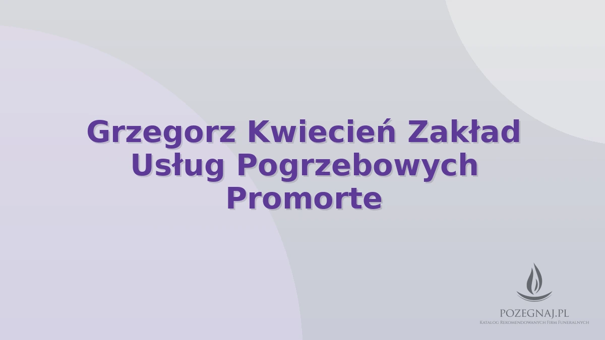 Grzegorz Kwiecień Zakład Usług Pogrzebowych Promorte