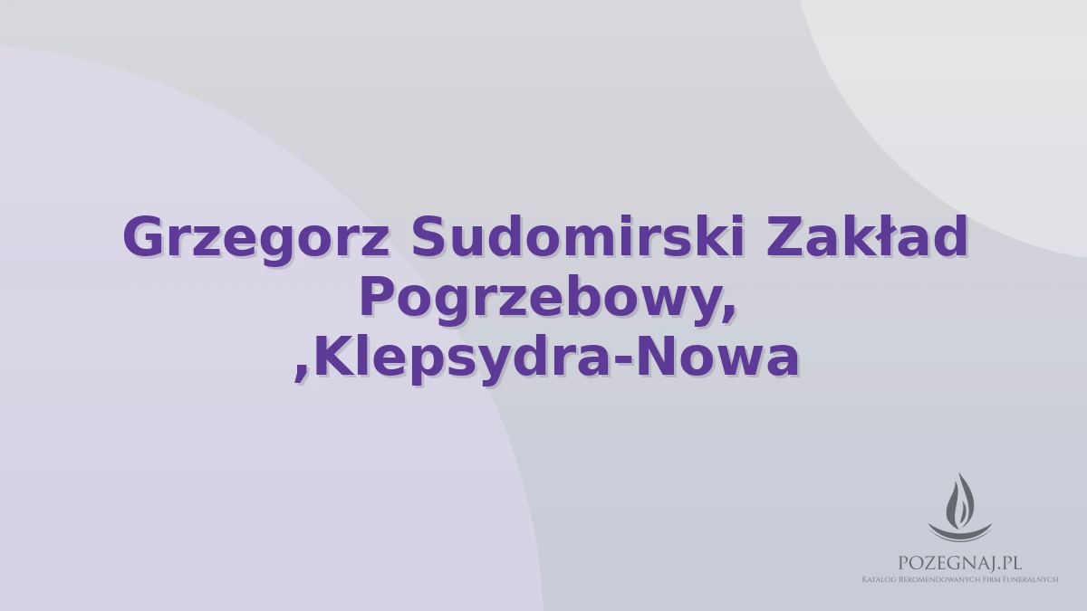 Grzegorz Sudomirski Zakład Pogrzebowy, ,Klepsydra-Nowa