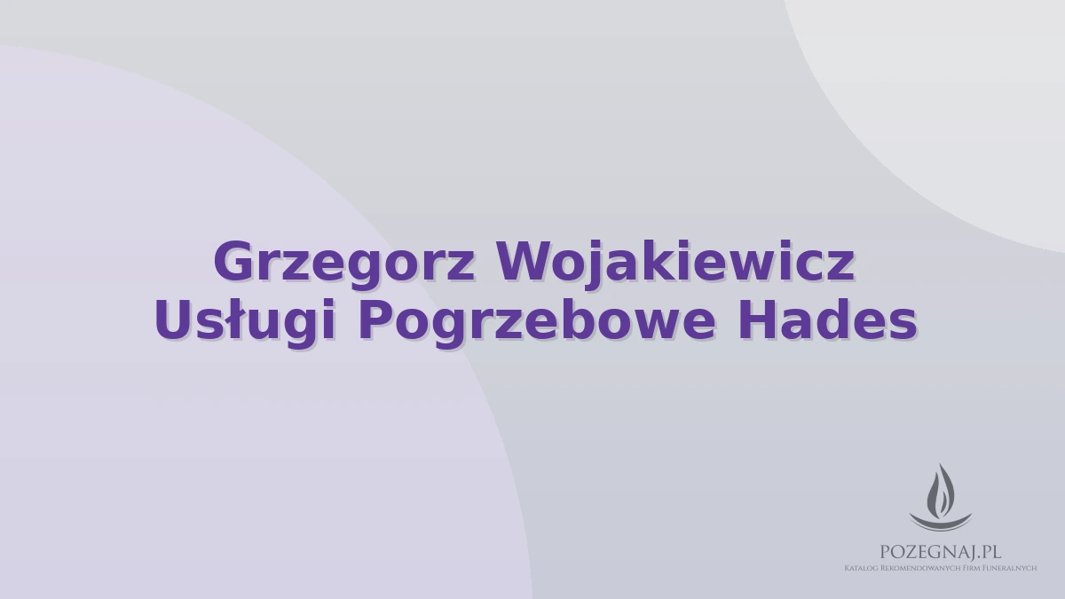 Grzegorz Wojakiewicz Usługi Pogrzebowe Hades