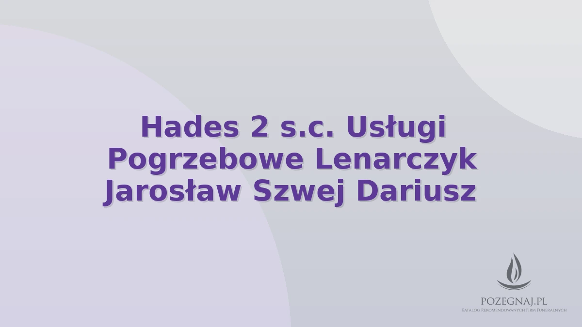 Hades 2 s.c. Usługi Pogrzebowe Lenarczyk Jarosław Szwej Dariusz
