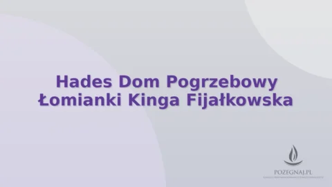 Hades Dom Pogrzebowy Łomianki Kinga Fijałkowska