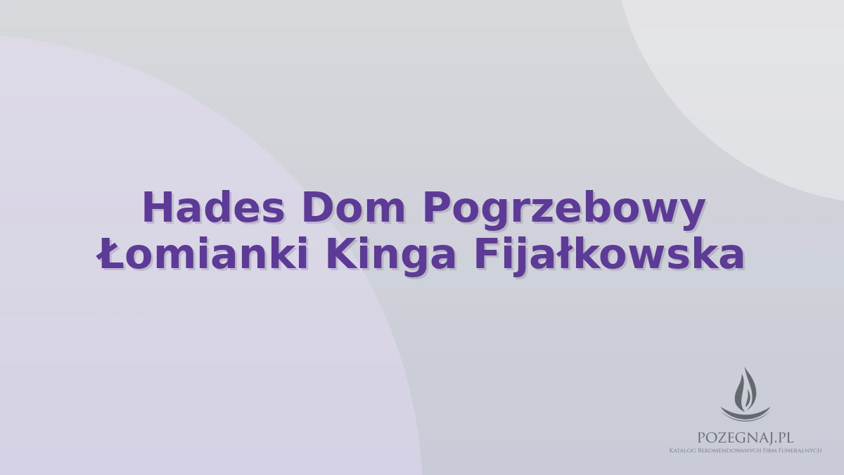 Hades Dom Pogrzebowy Łomianki Kinga Fijałkowska