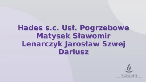 Hades s.c. Usł. Pogrzebowe Matysek Sławomir Lenarczyk Jarosław Szwej Dariusz