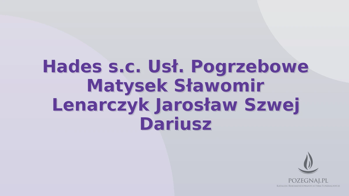 Hades s.c. Usł. Pogrzebowe Matysek Sławomir Lenarczyk Jarosław Szwej Dariusz