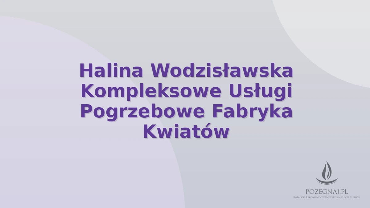 Halina Wodzisławska Kompleksowe Usługi Pogrzebowe Fabryka Kwiatów