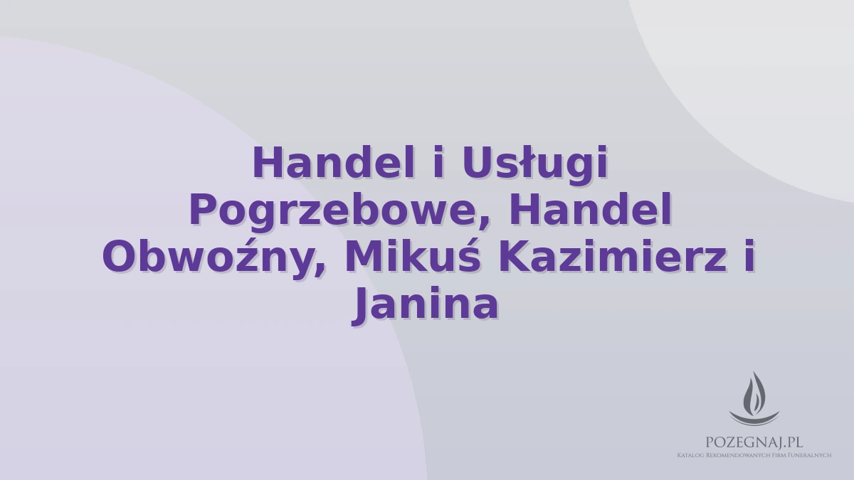 Handel i Usługi Pogrzebowe, Handel Obwoźny, Mikuś Kazimierz i Janina