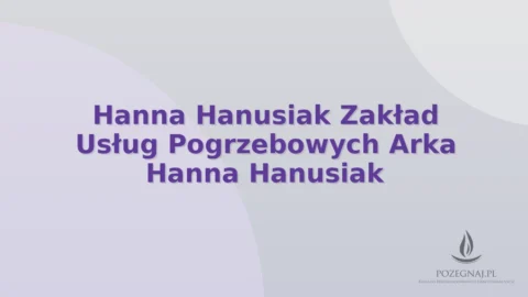Hanna Hanusiak Zakład Usług Pogrzebowych Arka Hanna Hanusiak