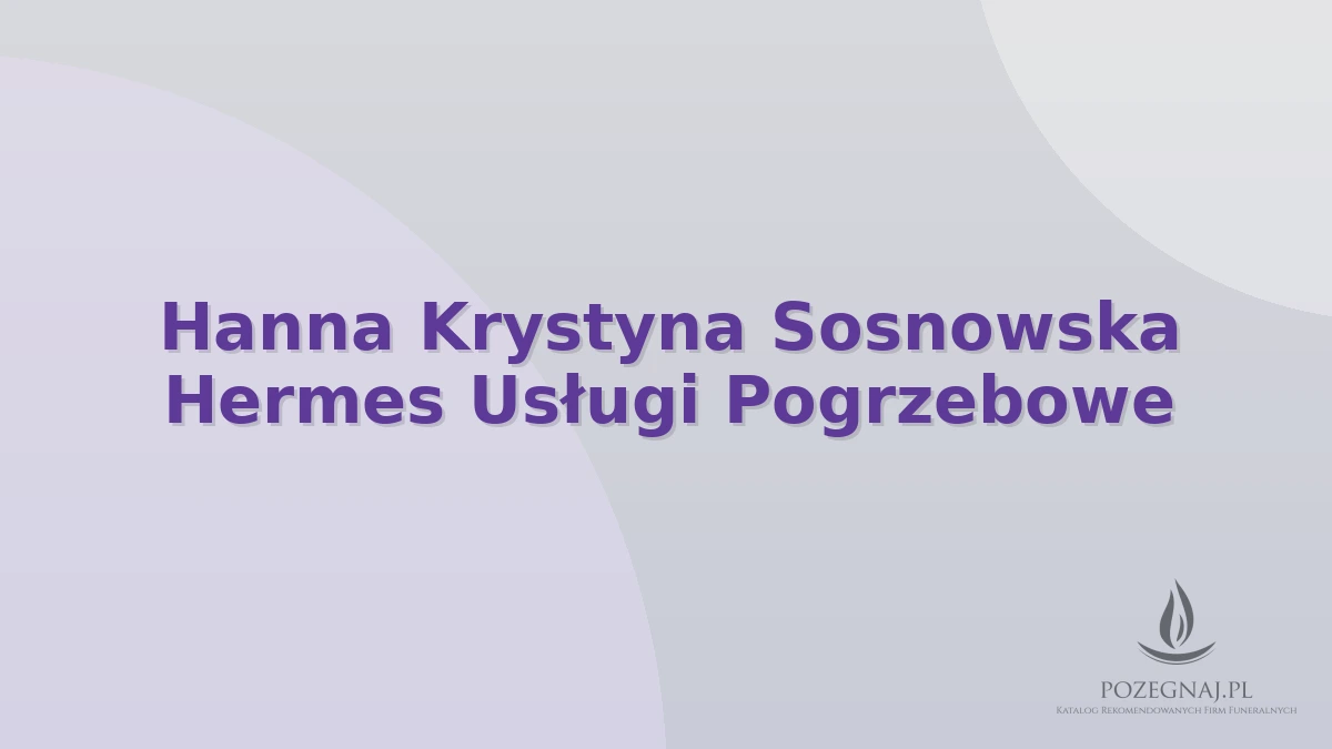Hanna Krystyna Sosnowska Hermes Usługi Pogrzebowe