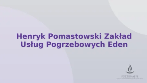 Henryk Pomastowski Zakład Usług Pogrzebowych Eden