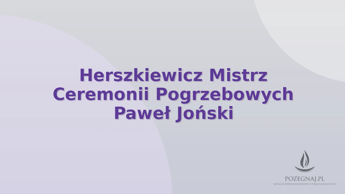 Herszkiewicz Mistrz Ceremonii Pogrzebowych Paweł Joński