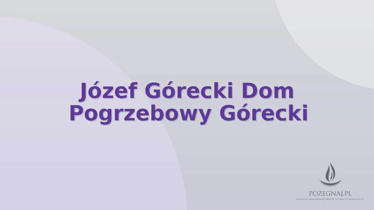 Józef Górecki Dom Pogrzebowy Górecki