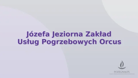 Józefa Jeziorna Zakład Usług Pogrzebowych Orcus