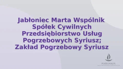 Jabłoniec Marta Wspólnik Spółek Cywilnych Przedsiębiorstwo Usług Pogrzebowych Syriusz; Zakład Pogrzebowy Syriusz