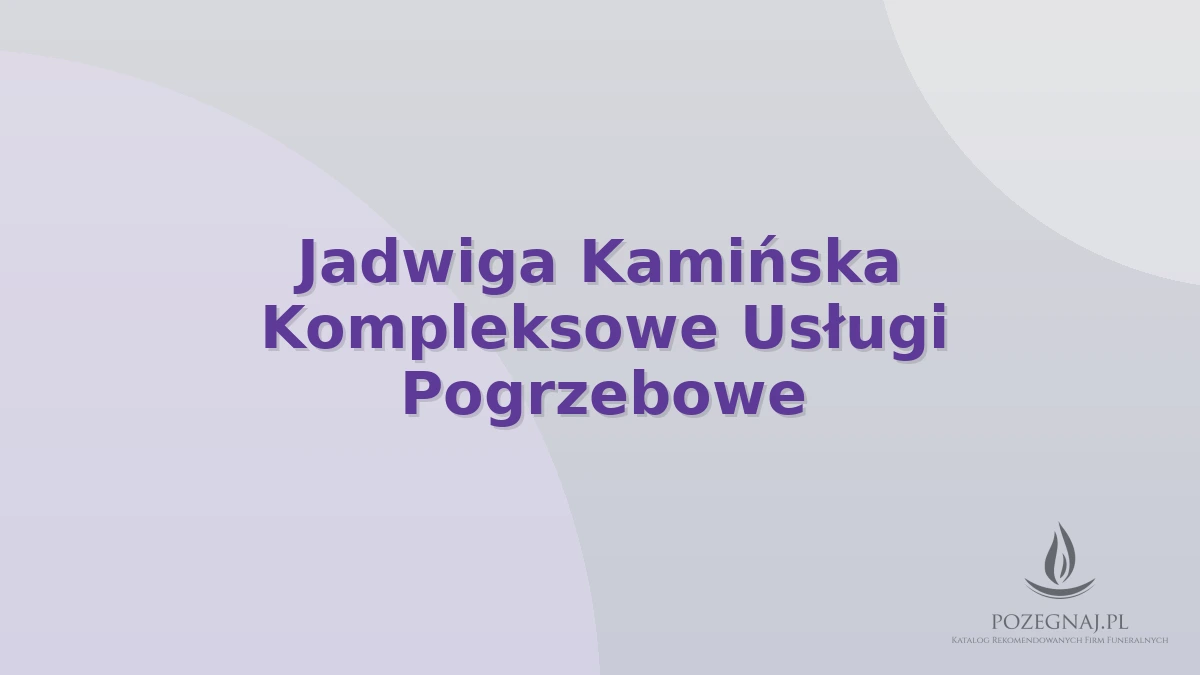Jadwiga Kamińska Kompleksowe Usługi Pogrzebowe