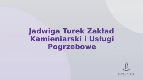 Jadwiga Turek Zakład Kamieniarski i Usługi Pogrzebowe