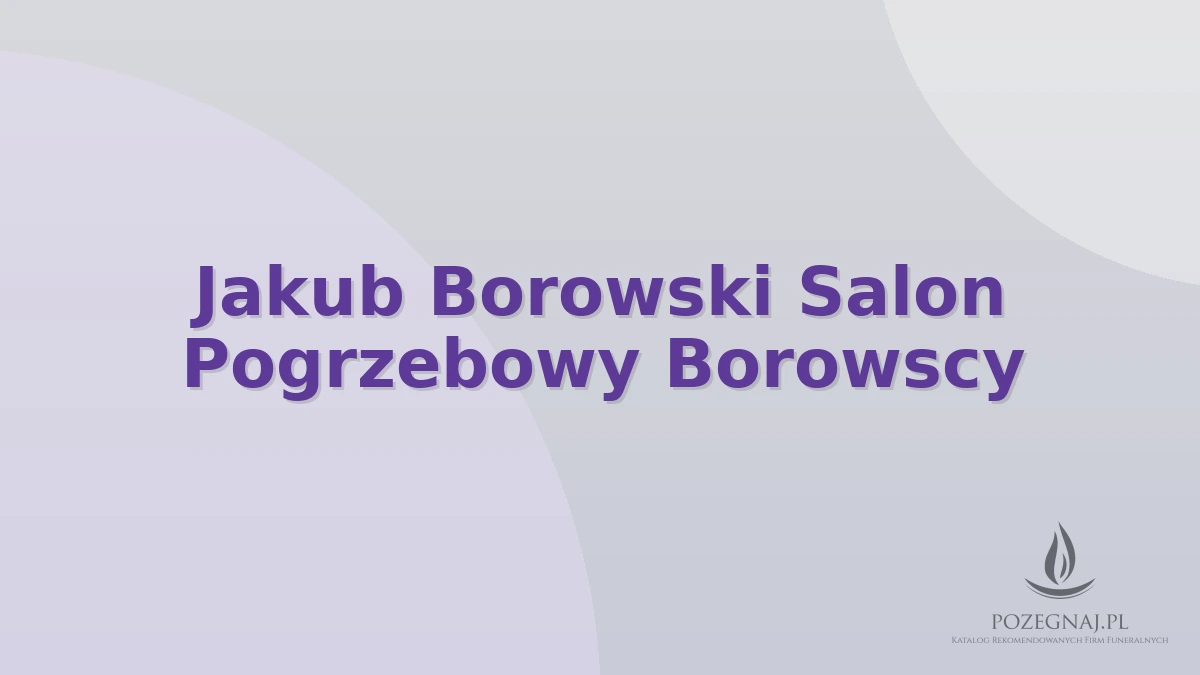Jakub Borowski Salon Pogrzebowy Borowscy