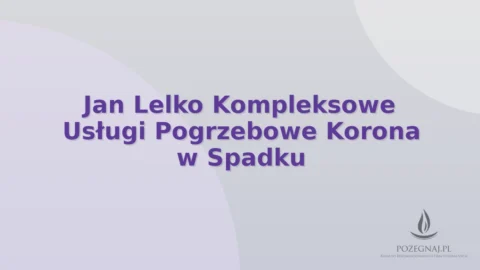 Jan Lelko Kompleksowe Usługi Pogrzebowe Korona w Spadku