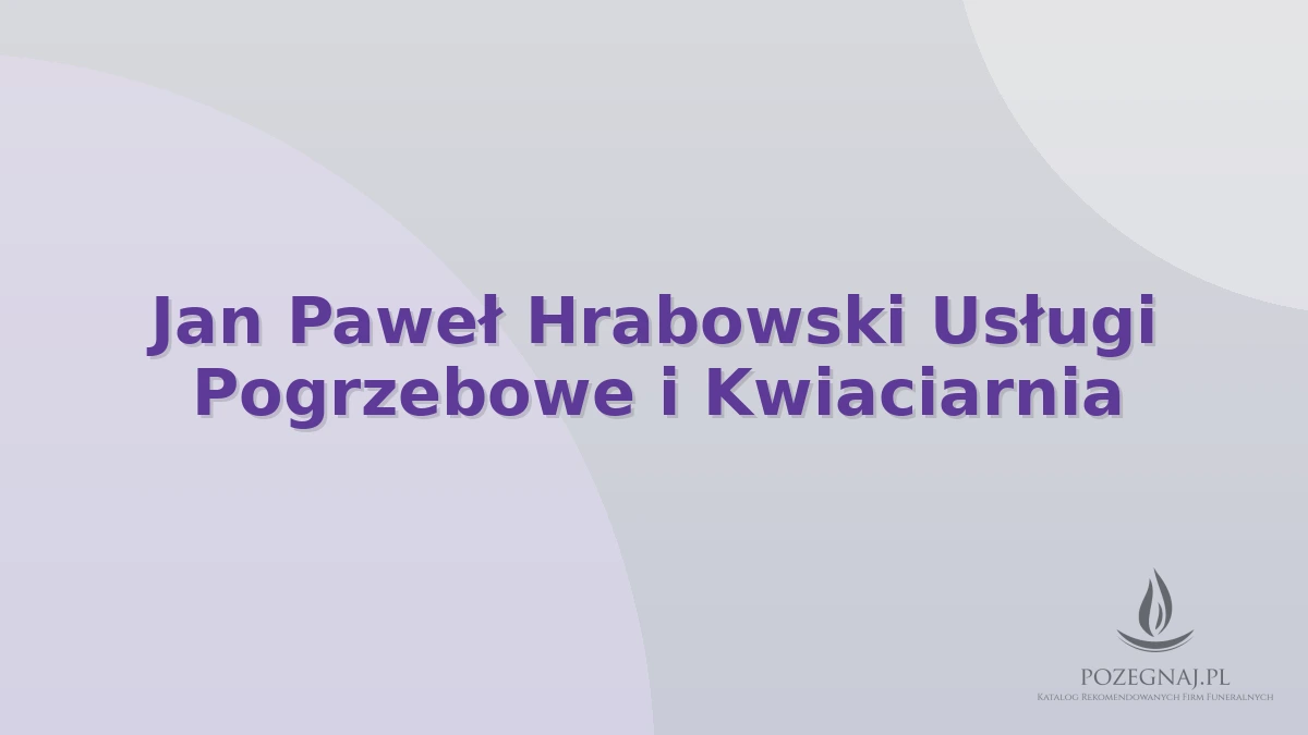 Jan Paweł Hrabowski Usługi Pogrzebowe i Kwiaciarnia